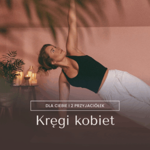 Kręgi kobiet dla Ciebie i 2 przyjaciółek - wewnętrzna przemiana